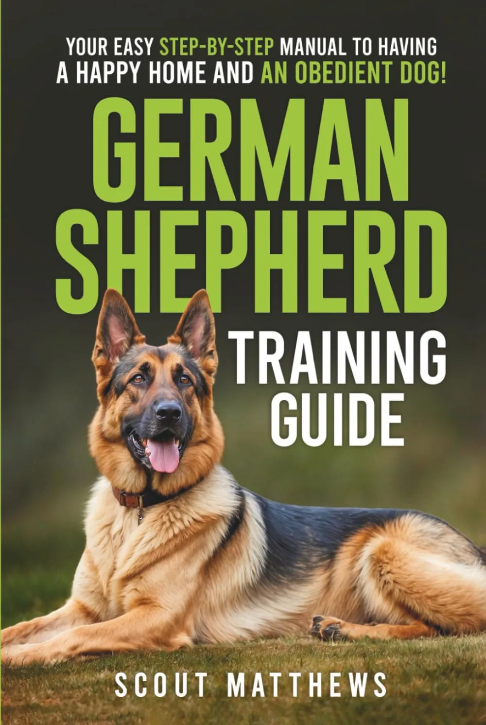 German Shepherd Training Guide: Your Easy Step-by-Step Manual to Having a Happy Home and an Obedient Dog! Hardcover  May 26, 2025