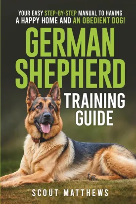 German Shepherd Training Guide: Your Easy Step-by-Step Manual to Having a Happy Home and an Obedient Dog! Hardcover  May 26, 2025